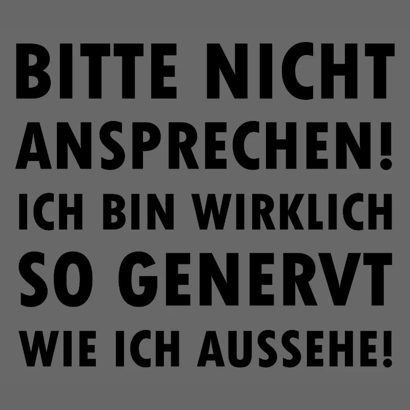 Bitte nicht ansprechen ich bin genervt Spruch