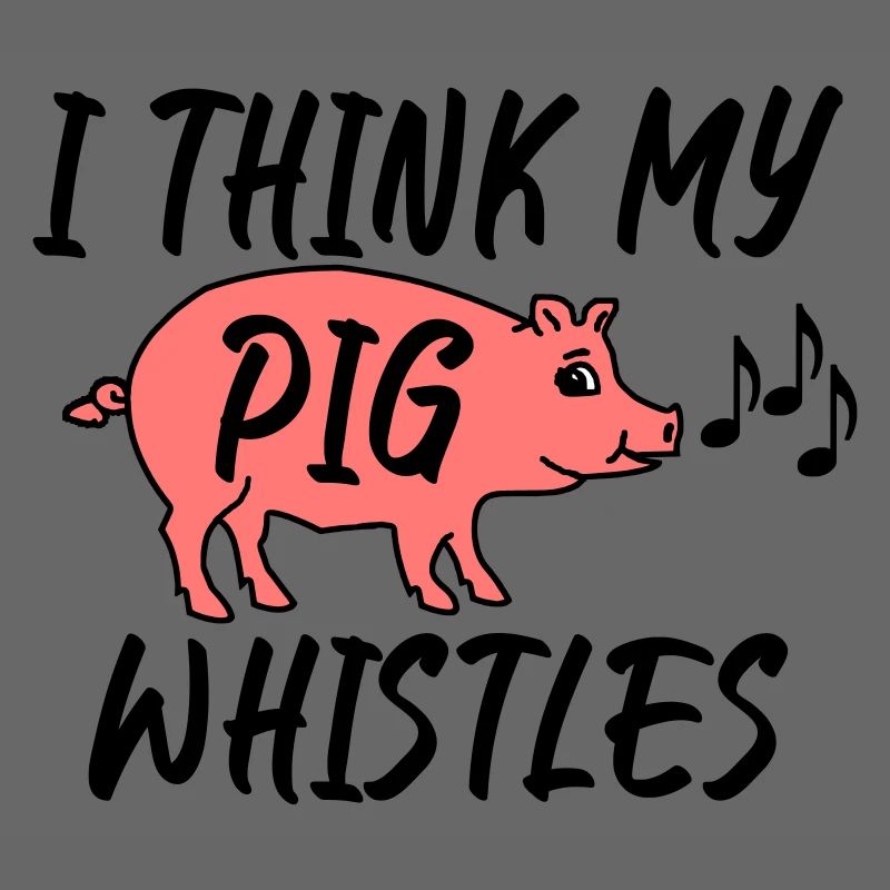 I think my pig whistles