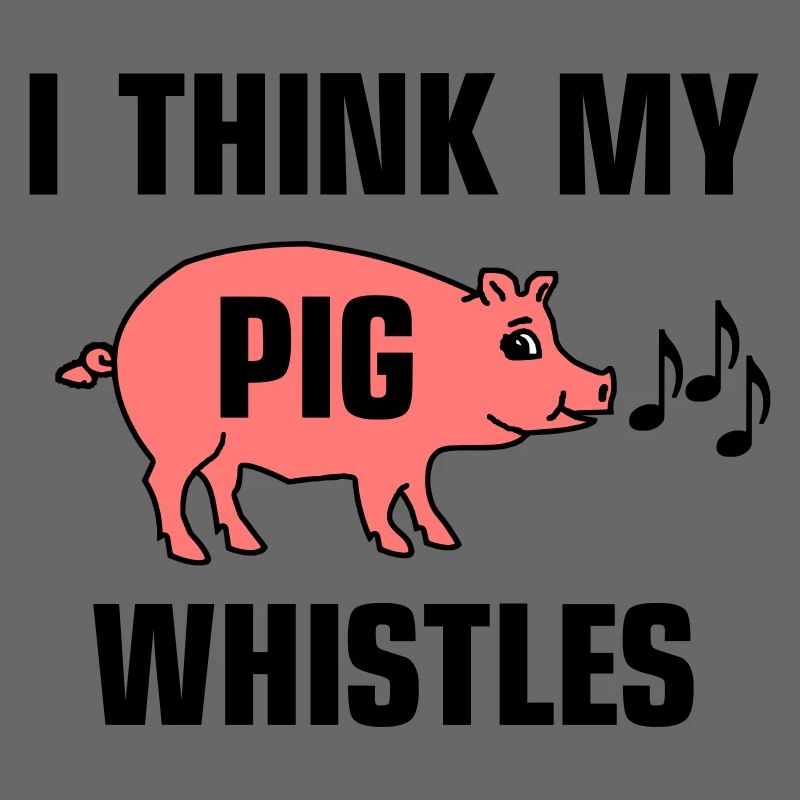Je pense que mon cochon siffle