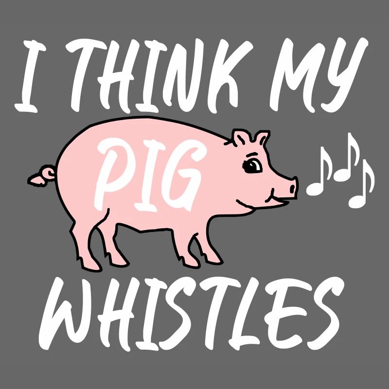 Je pense que mon cochon siffle