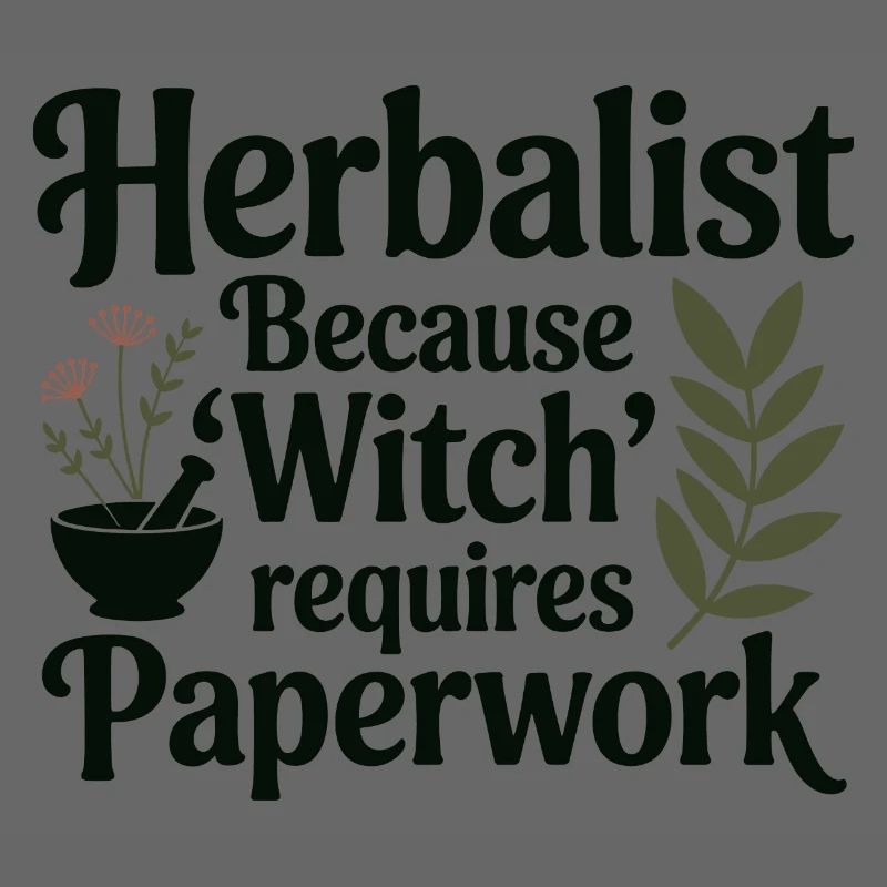 Herbalist Because Witch Requires Paperwork