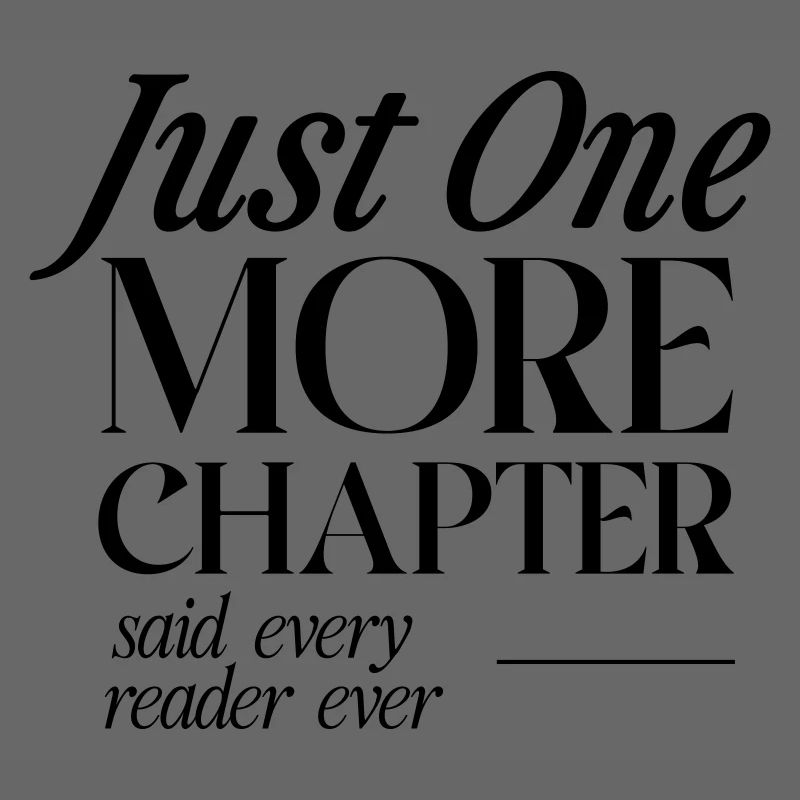 Just One More Chapter Said Every Reader