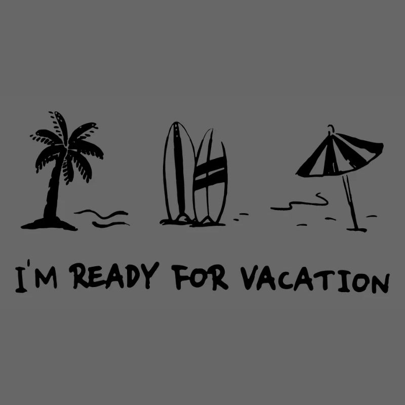 I-m ready for vacation