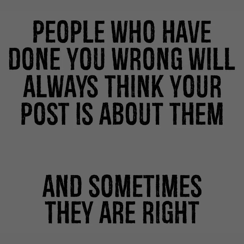people who have done you wrong will always thin