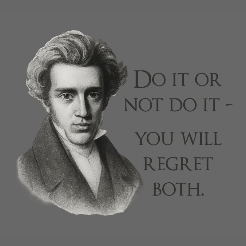 Zitat Kierkegaard: Tu es oder mach es nicht