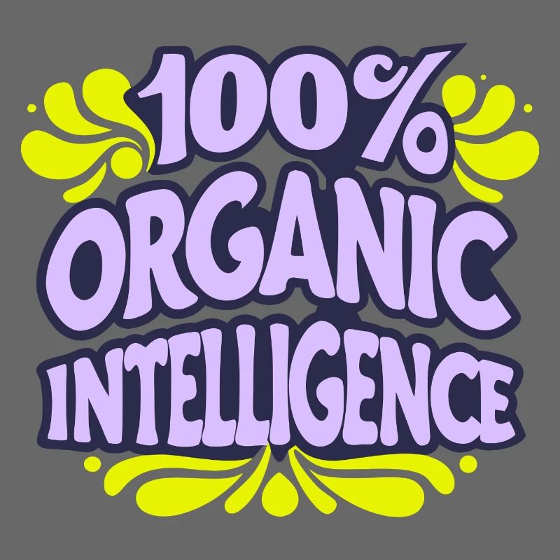 100% Organic Intelligence, Not an AI