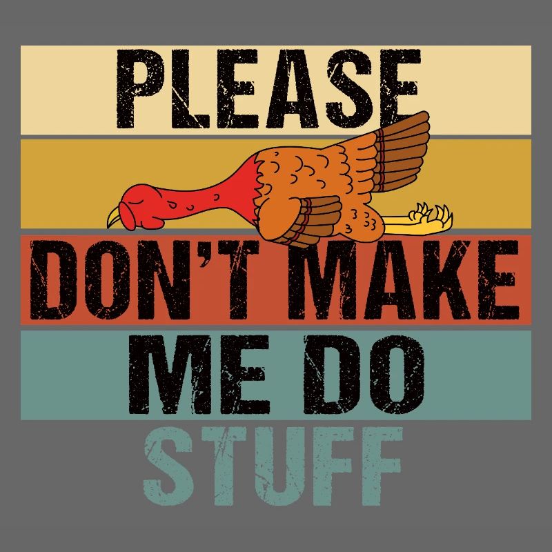 Please Don't Make Me Do Stuff Turkey