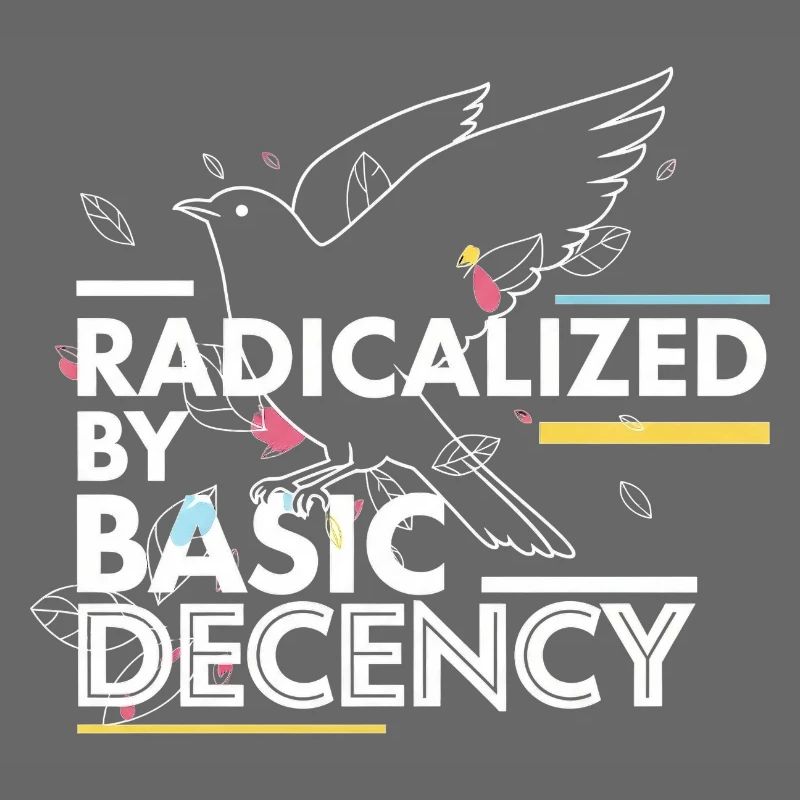 Radicalized by Basic Decency Statement Design