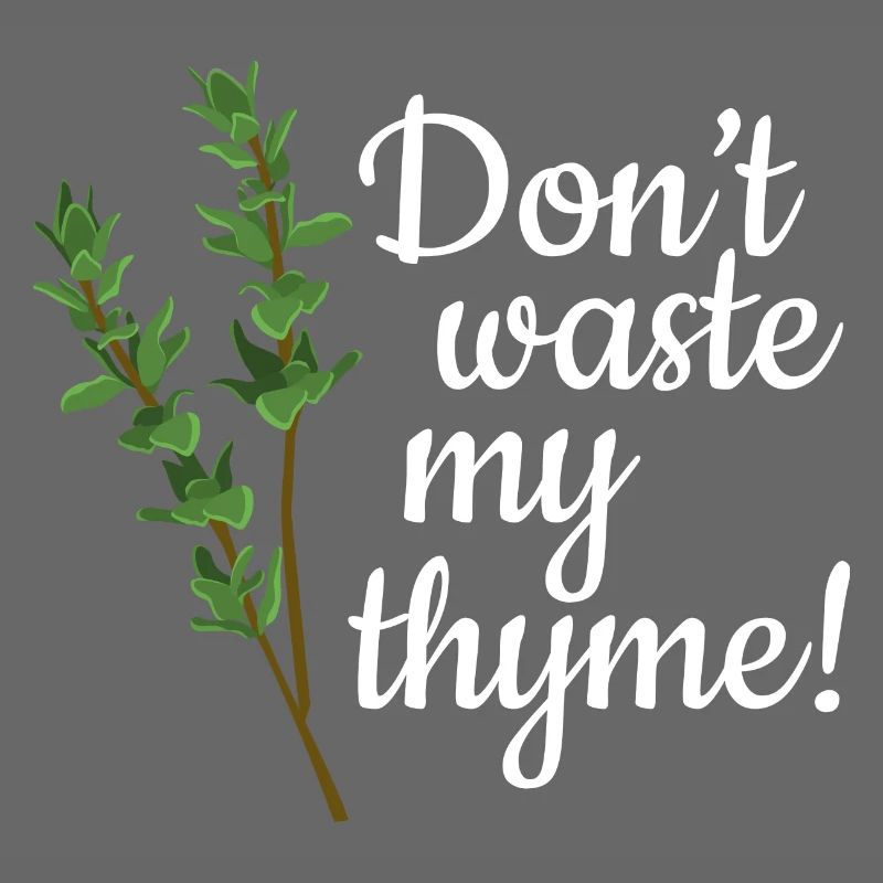 Don't Waste My Thyme