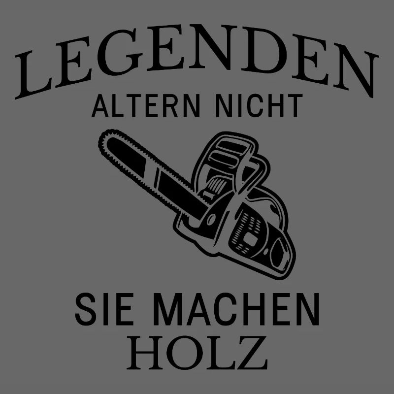 Legenden machen Holz Spruch
