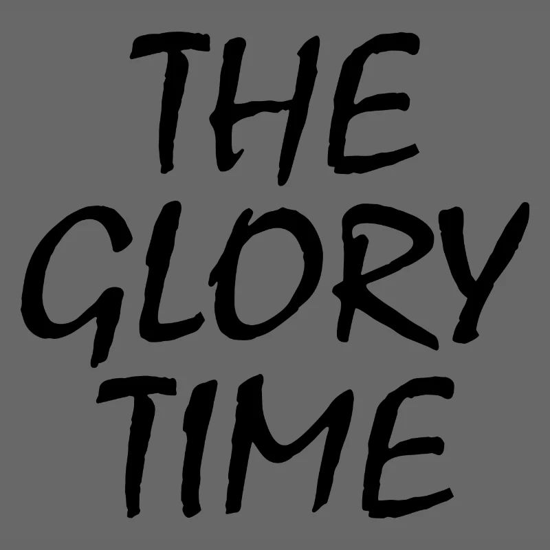 The glory time