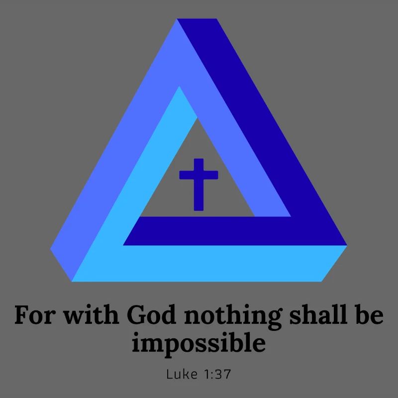 For with God nothing shall be impossible. Luke1:37