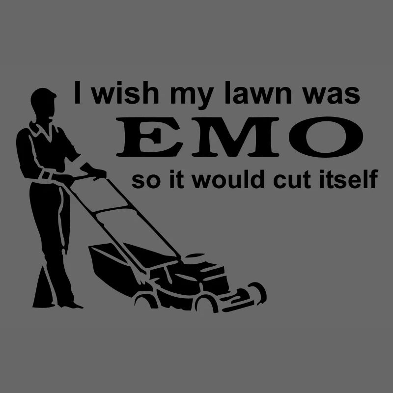 I Wish My Lawn Was Emo So It Would Cut Itself