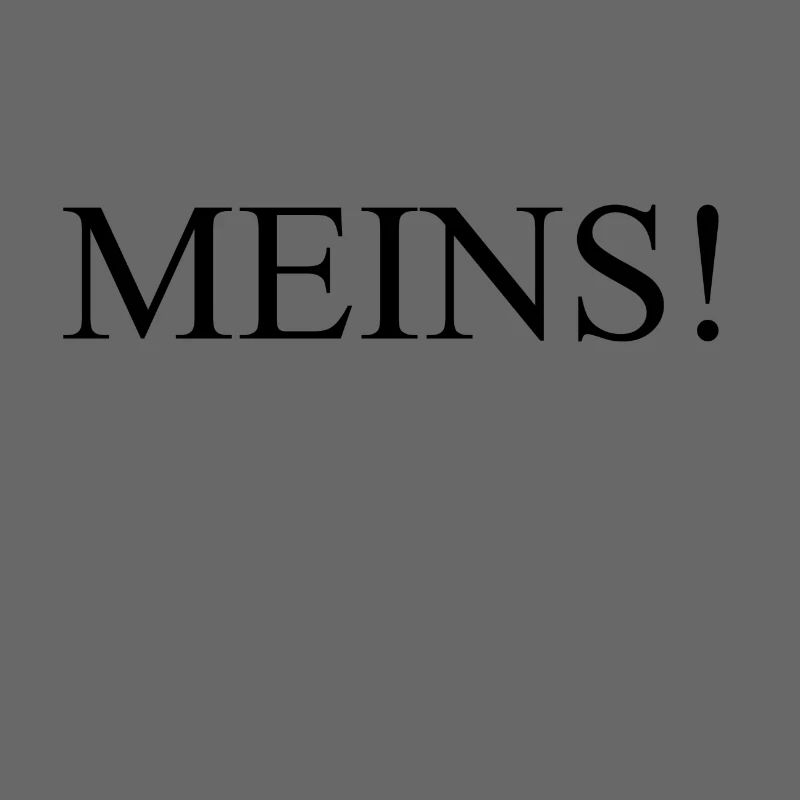 MEINS!