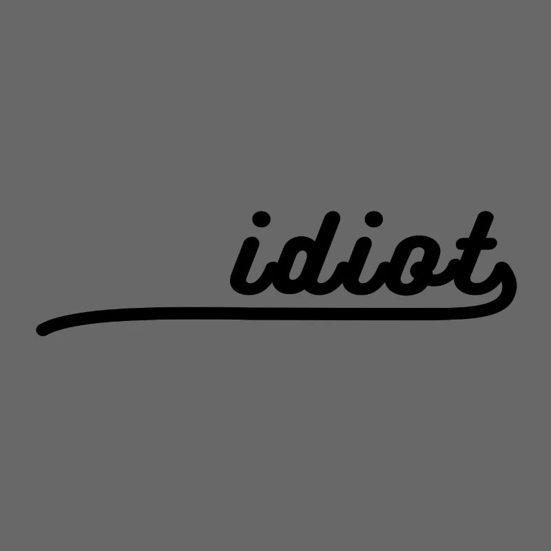 Idiot Logo Funny saying Gift Idea