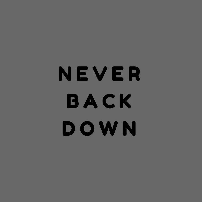 Never back down