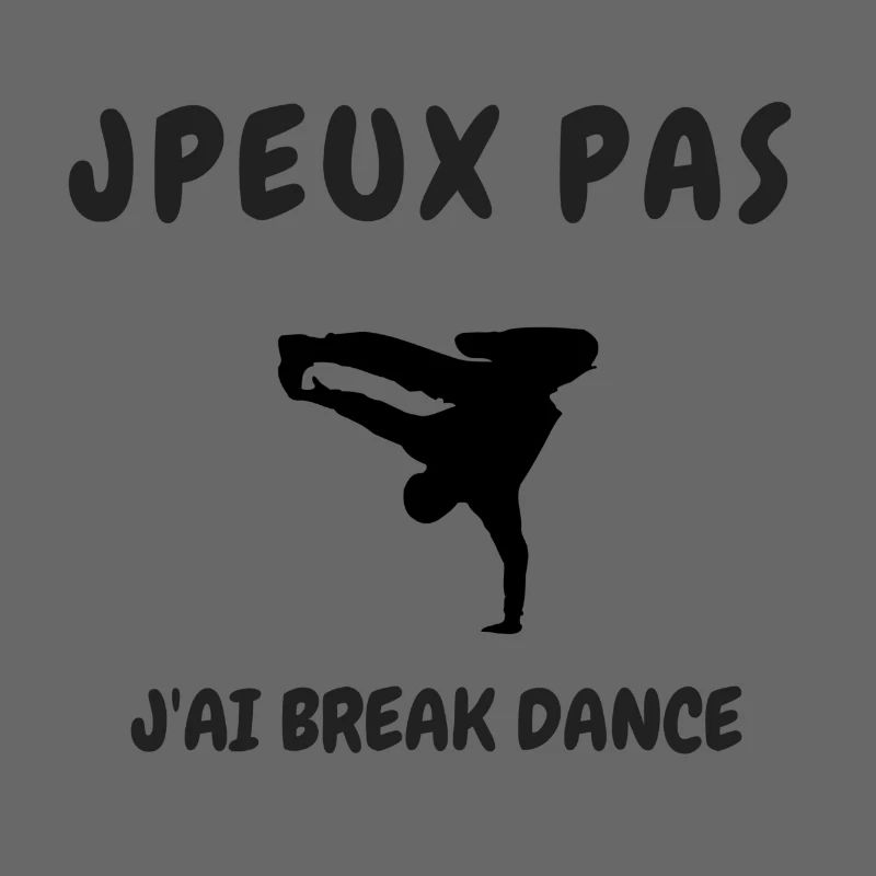 JPEUX PAS J'AI BREAK DANCE