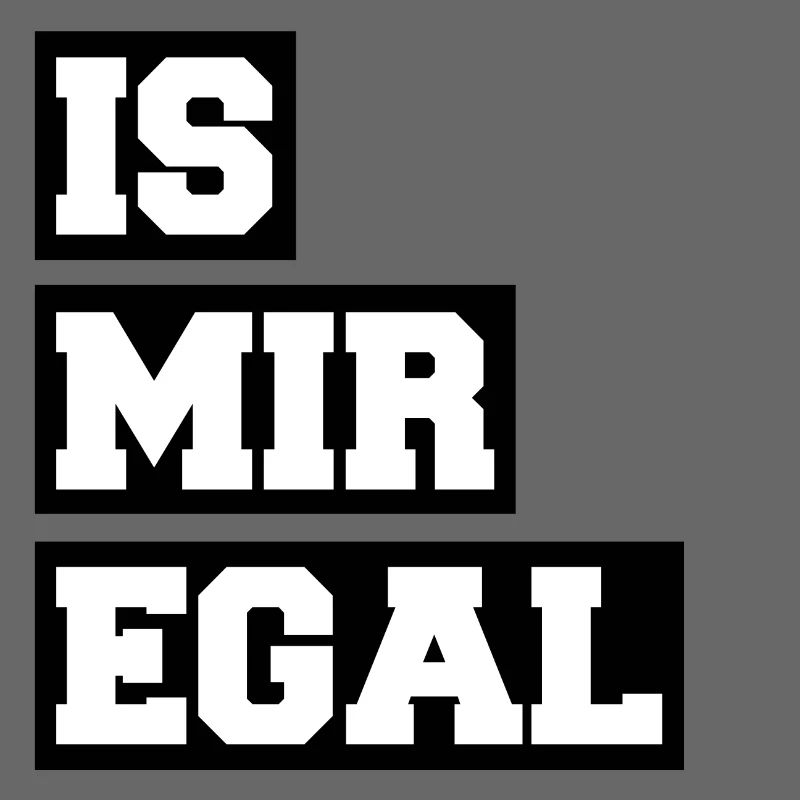 IS MIR EGAL