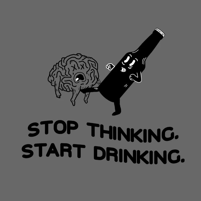 Stop Thinking Start Drinking