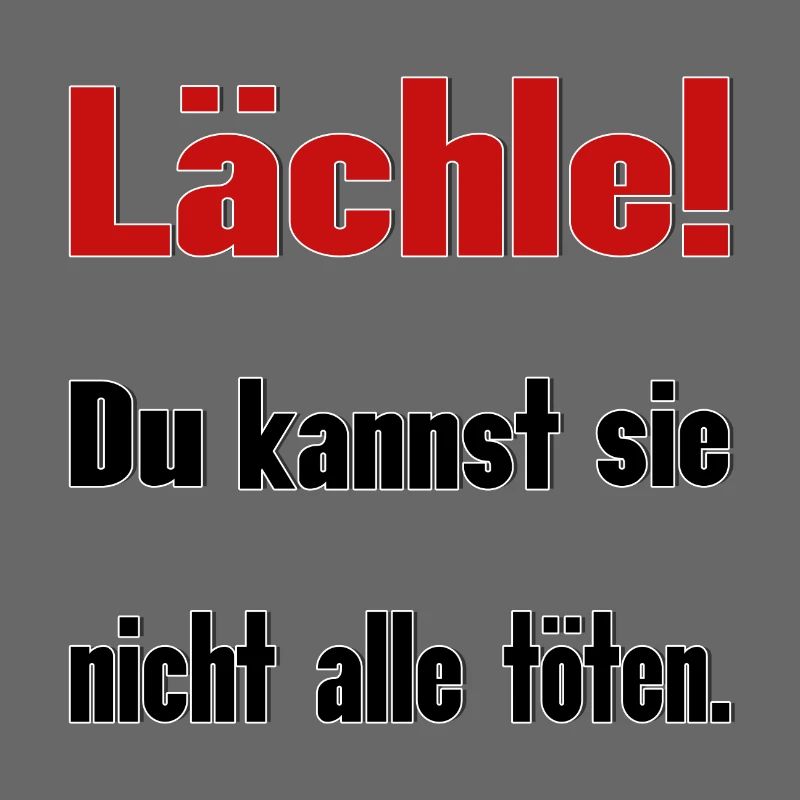 Lächle! Du kannst sie nicht alle töten