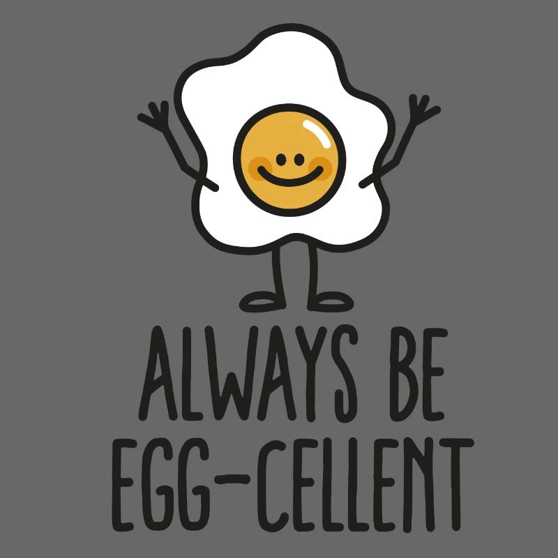 Always be egg-cellent