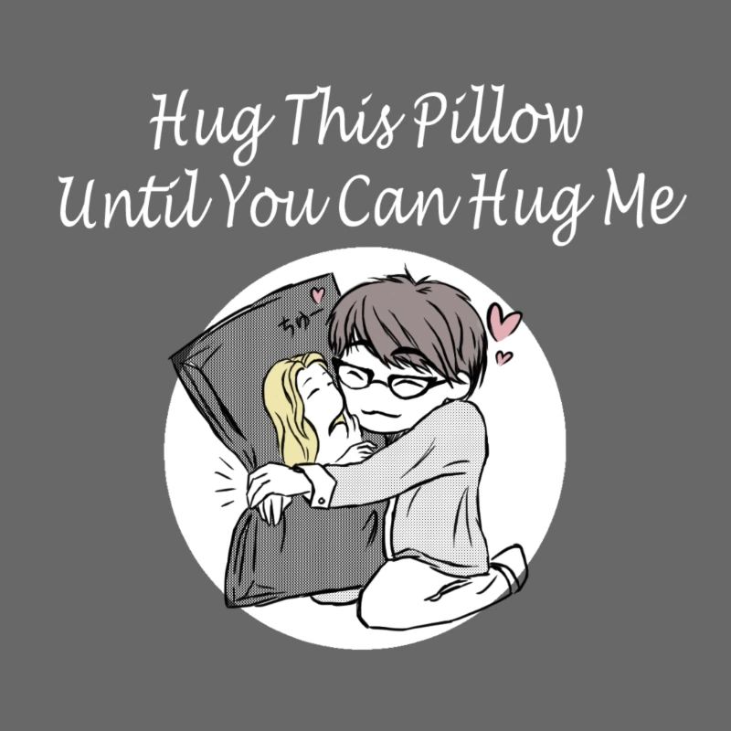 Hug This Pillow Until
