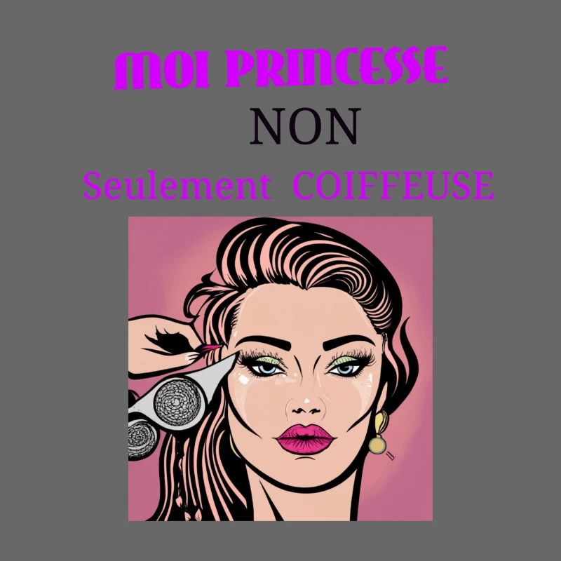 Moi princesse non seulement coiffeuse