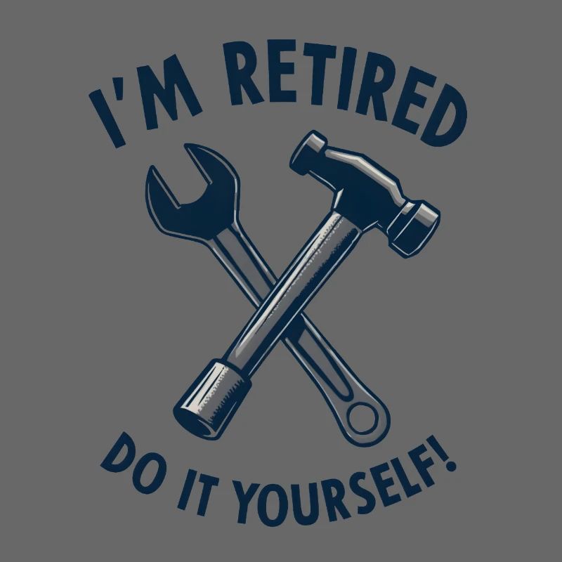 I'm Retired, Do It Yourself!