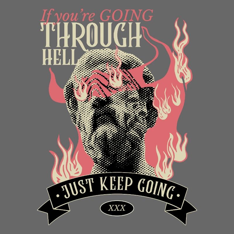 If you're going through hell, keep going
