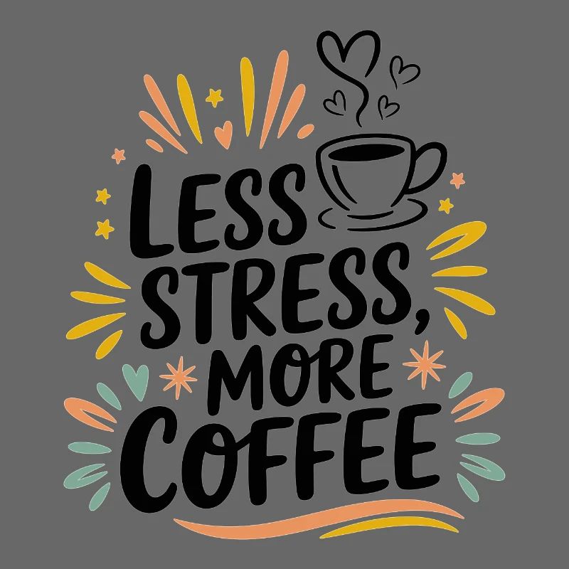Less Stress, More Coffee – Kaffee-Spruch