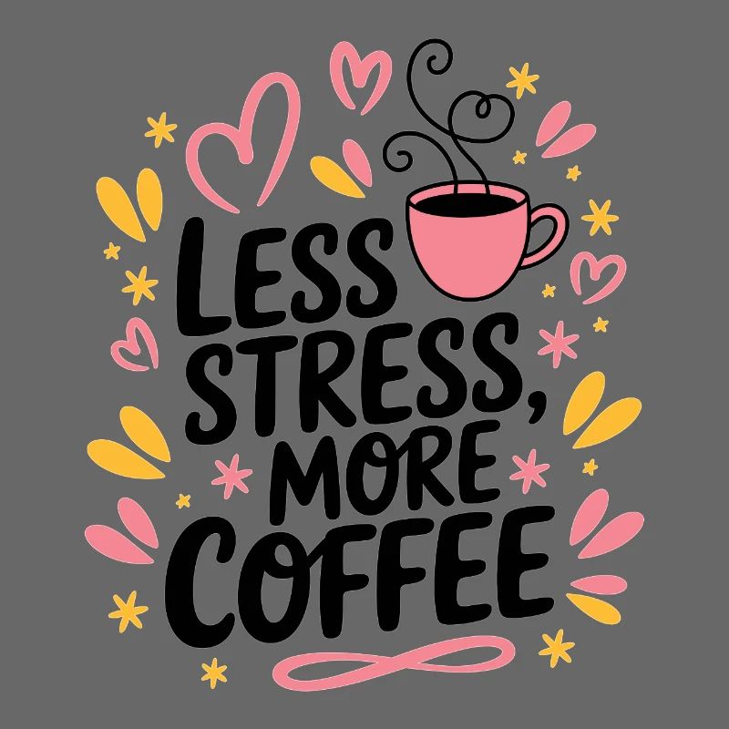 Less Stress, More Coffee – Kaffee-Spruch