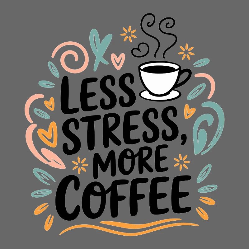 Less Stress, More Coffee – Coffee Saying