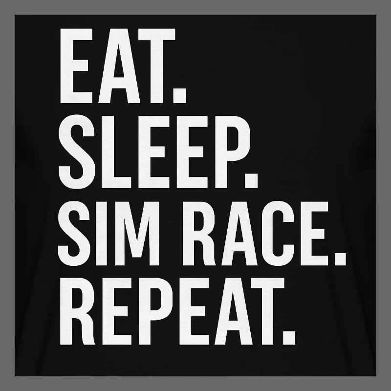 EAT.SLEEP.SIM RACE.REPEAT