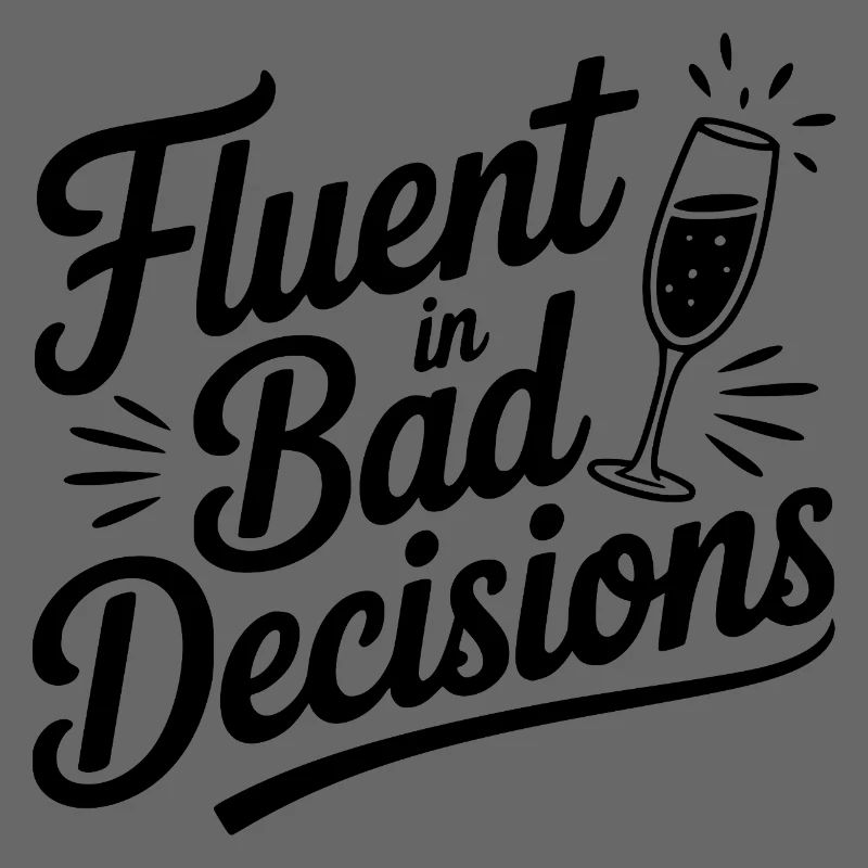 Fluent in Bad Decisions