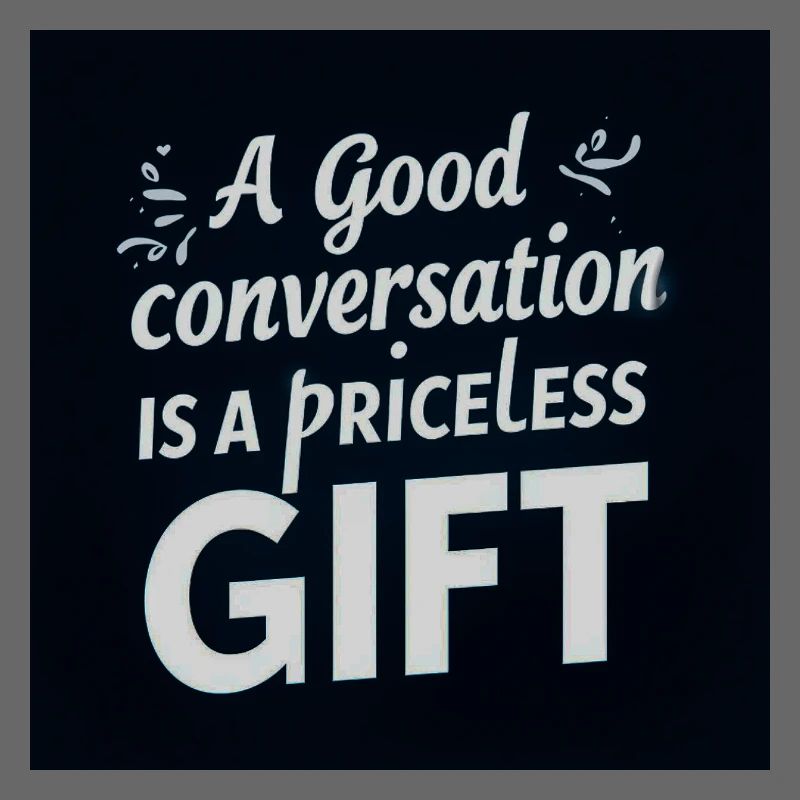 A Good Conversation is a Precious Gift
