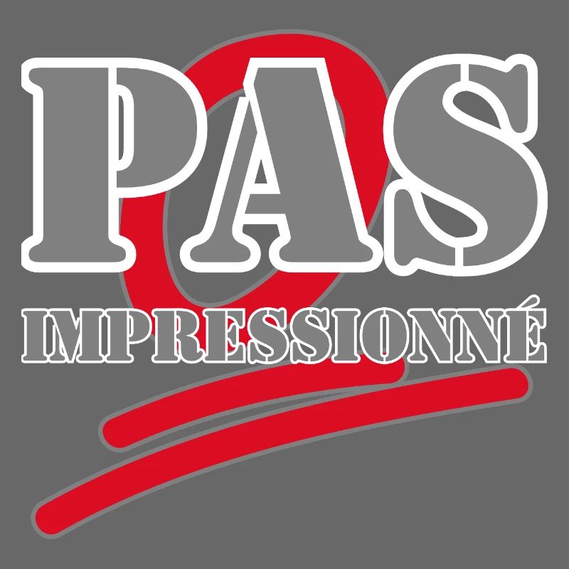 PAS IMPRESSIONNÉ.