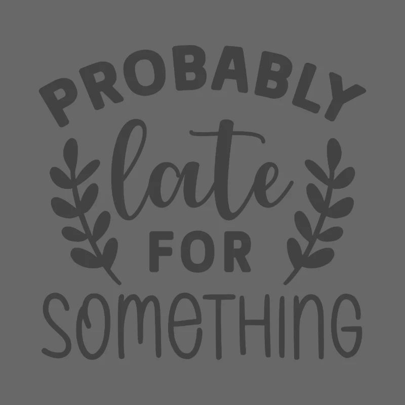 Probably Late for Something – Lustiges Statement