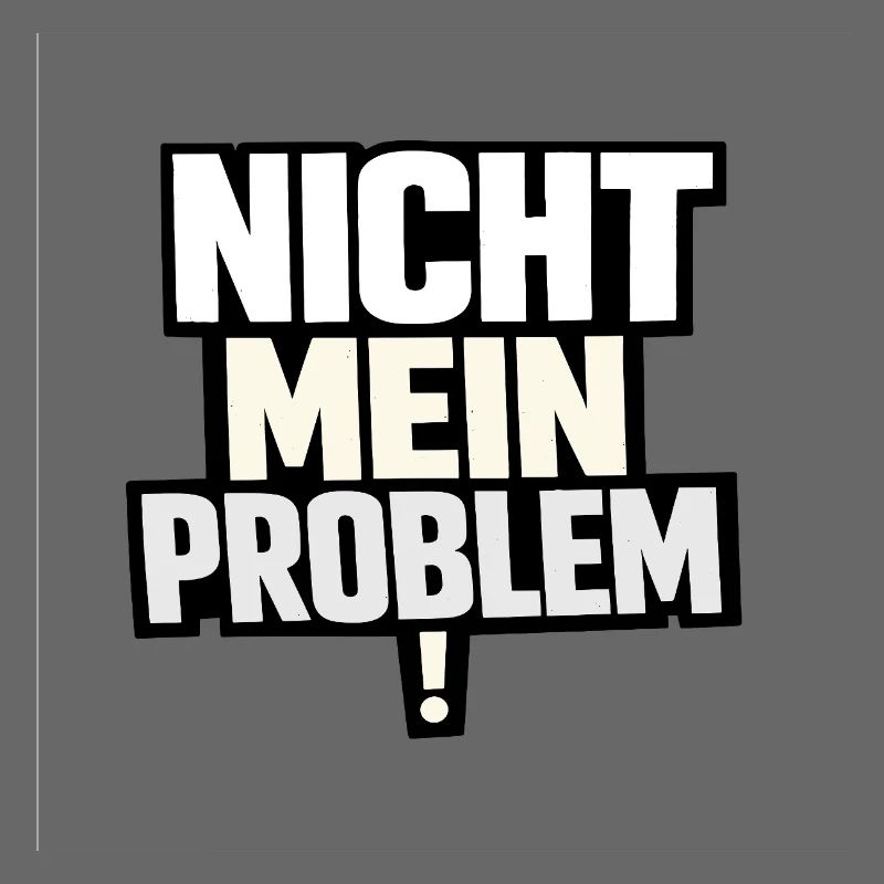Nicht Mein Problem – Provokanter Spruch