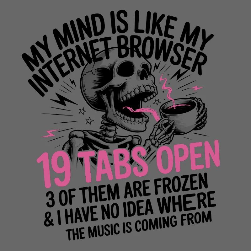 19 Tabs Open my brain like internet browser