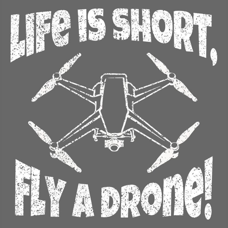 Life is short fly a drone drone pilot