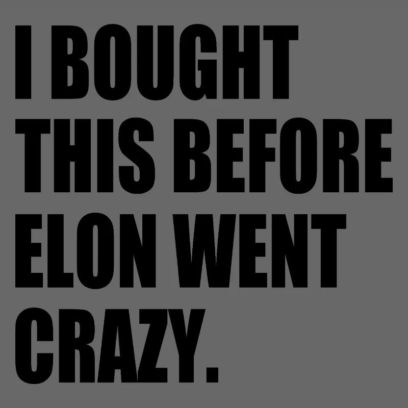 i bought this before elon went crazy