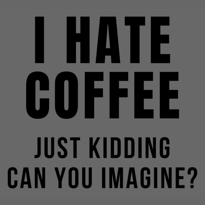 I HATE COFFEE JOKE
