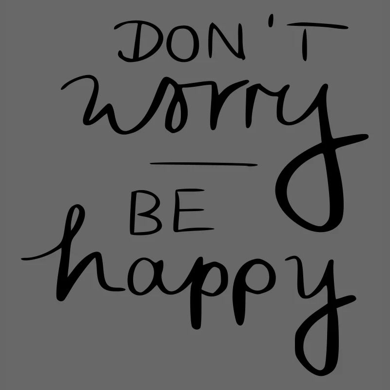 don't worry be happy