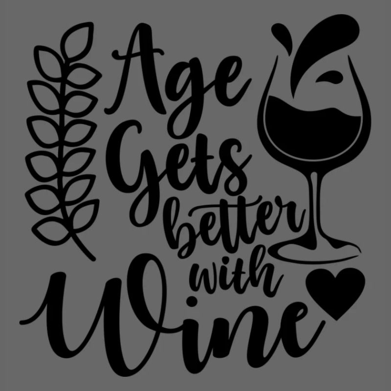 Age Gets Better With Wine Saying