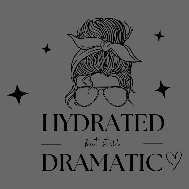 Hydrated but still dramatic