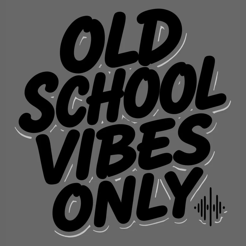 OLD SCHOOL VIBES only
