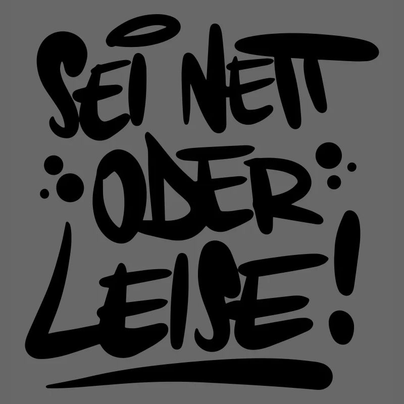 Sei nett oder leise Spruch