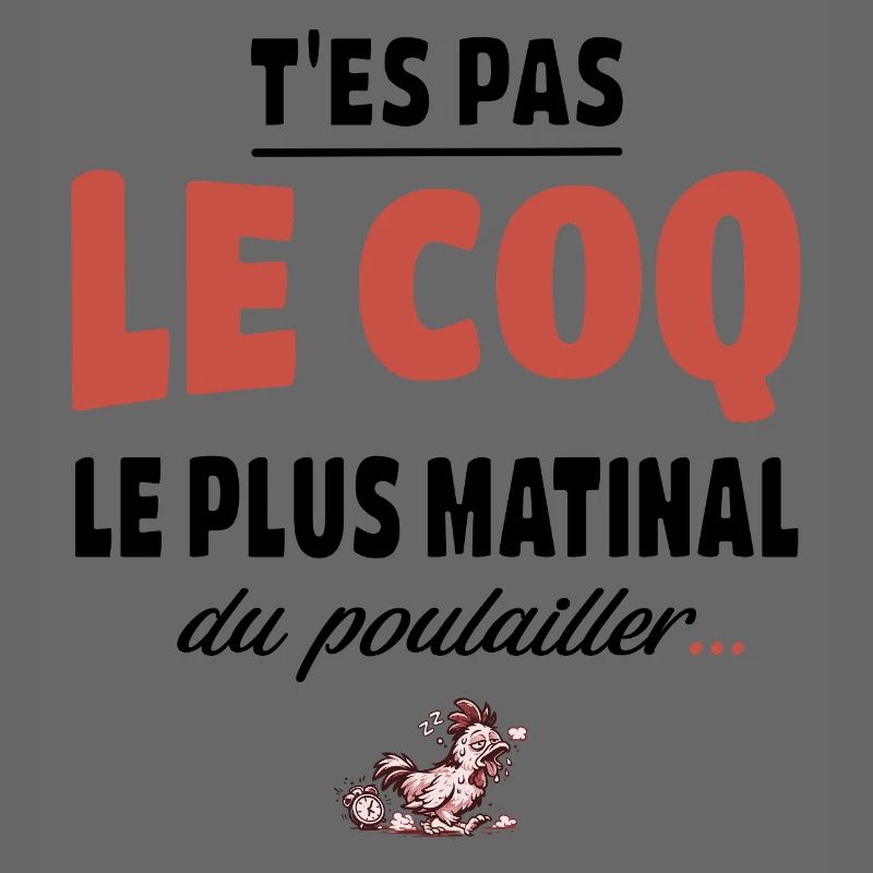T’es pas le coq le plus matinal du poulailler