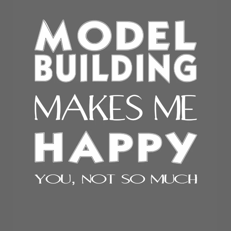 Model building - Model building makes me happy.