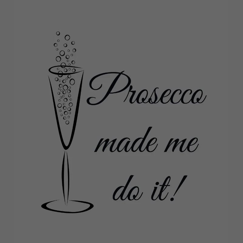 prosecco made me do it